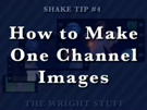 Shake Tip #5 - How to Make One Channel Images